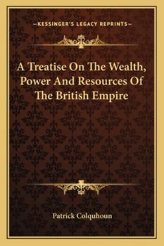Paperback A Treatise On The Wealth, Power And Resources Of The British Empire Book