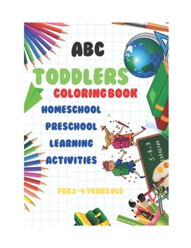 Paperback abc Toddlers Coloring Book Homeschool Preschool Learning Activities for 2-4 years old: A coloring book for young children to develop your child's crea Book