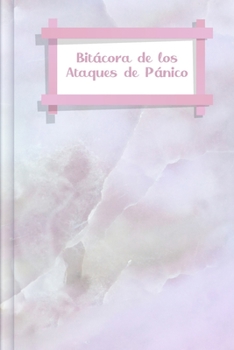 Bitácora de los Ataques de Pánico: Para rellenar y marcar para la grabación RÁPIDA de los ataques de ansiedad y pánico con el nivel de ansiedad + los