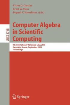 Paperback Computer Algebra in Scientific Computing: 8th International Workshop, Casc 2005, Kalamata, Greece, September 12-16, 2005, Proceedings Book