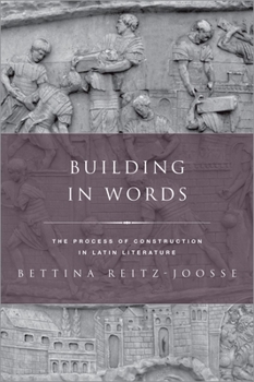 Hardcover Building in Words: The Process of Construction in Latin Literature Book