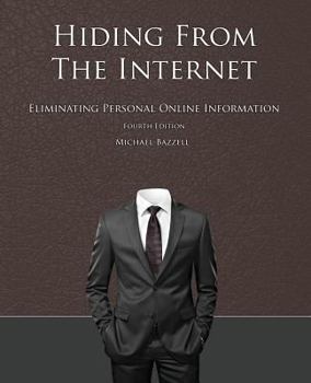 Paperback Hiding from the Internet: Eliminating Personal Online Information Book