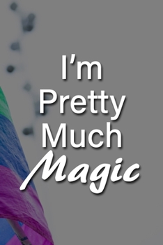 Paperback I'm Pretty Much Magic Notebook: Lined Journal, 120 Pages, 6 x 9 inches, Sweet Gift, Soft Cover, Stars Matte Finish (I'm Pretty Much Magic Journal) Book