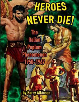 Paperback Heroes Never Die: The Italian Peplum Phenomenon (color edition) Book