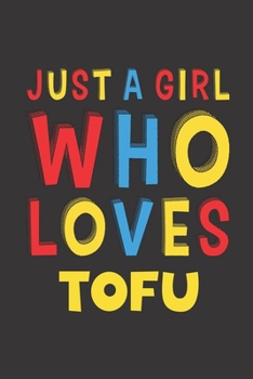 Paperback Just A Girl Who Loves Tofu: Tofu Lovers Girl Women Funny Gifts Lined Journal Notebook 6x9 120 Pages Book