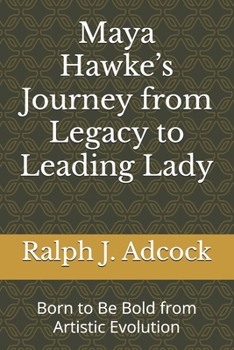 Paperback Maya Hawke’s Journey from Legacy to Leading Lady: Born to Be Bold from Artistic Evolution Book