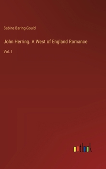 John Herring. A West of England Romance: Vol. I