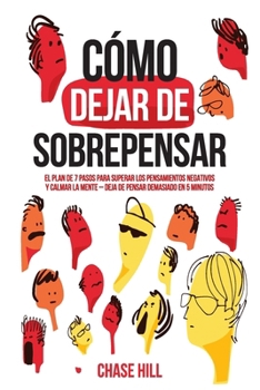 Paperback Cómo dejar de sobrepensar: El plan de 7 pasos para superar los pensamientos negativos y calmar la mente - deja de pensar demasiado en 5 minutos [Spanish] Book