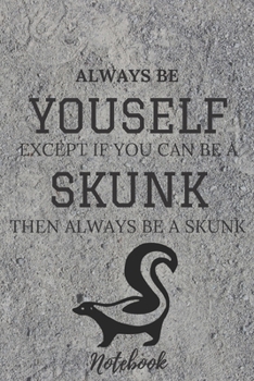 Paperback Skunks composition notebook Gifts: ALWAYS BE YOURSELF EXCEPT IF YOU CAN BE A SKUNK.../Skunk Notebook Journal 6"*9" 120 pages Matte-Blank Wide Ruled Pa Book