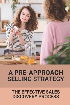 Paperback A Pre-Approach Selling Strategy: The Effective Sales Discovery Process: Master The Art Of Selling Book