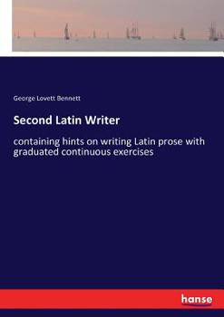 Paperback Second Latin Writer: containing hints on writing Latin prose with graduated continuous exercises Book