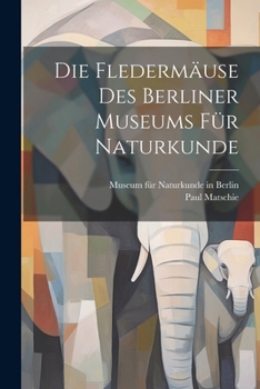 Paperback Die Fledermäuse Des Berliner Museums Für Naturkunde [German] Book