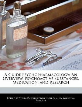 A Guide Psychopharmacology : An Overview, Psychoactive Substances, Medication, and Research
