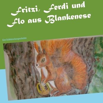 Fritzi, Ferdi und Flo aus Blankenese: Eine Eichh?rnchengeschichte