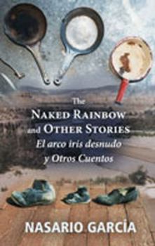 Paperback The Naked Rainbow and Other Stories: El Arco Iris Desnudo Y Otros Cuentos Book