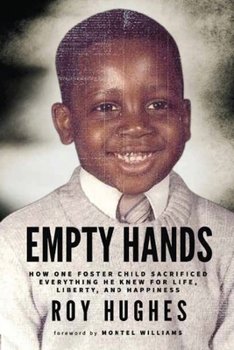 Empty Hands: How One Foster Child Sacrificed Everything He Knew for Life, Liberty, and Happiness