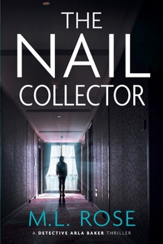 The Nail Collector - Book #4 of the Detective Arla Baker