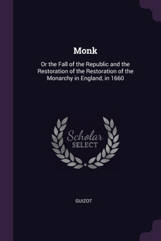 Paperback Monk: Or the Fall of the Republic and the Restoration of the Restoration of the Monarchy in England, in 1660 Book