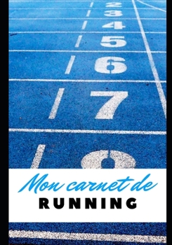 Paperback Mon Carnet de Running: Jogging - Footing - Course ? pied - Cross - Vitesse - Athl?tisme - Pr?paration physique - Nutrition sportive - Di?t?ti [French] Book