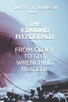 THE EDMUND FITZGERALD: FROM GLORY TO GUT WRENCHING TRAGEDY