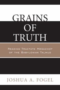 Paperback Grains of Truth: Reading Tractate Menachot of the Babylonian Talmud Book