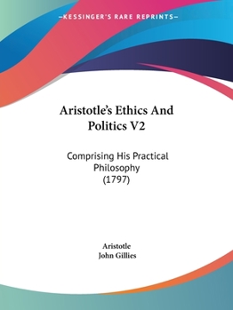 Paperback Aristotle's Ethics And Politics V2: Comprising His Practical Philosophy (1797) Book