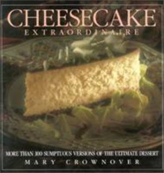 Hardcover Cheesecake Extraordinaire: More Than 100 Versions of the Ultimate Dessert Book