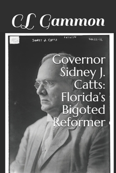 Paperback Governor Sidney J. Catts: Florida's Bigoted Reformer Book