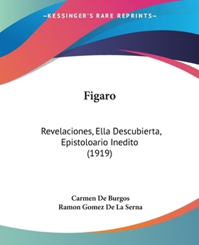 Paperback Figaro: Revelaciones, Ella Descubierta, Epistoloario Inedito (1919) [Spanish] Book