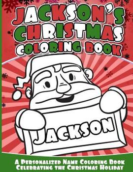 Paperback Jackson's Christmas Coloring Book: Personalized Name Coloring Book Celebrating the Christmas Holiday Book