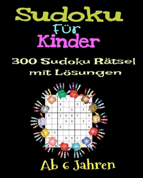 Paperback Sudoku Für Kinder 300 Sudoku Rätsel mit Lösungen. Ab 6 Jahren: Geschenk Für Kinder. Denksport Für Kinder zum Knobeln . Einfach zu Lösende [German] Book