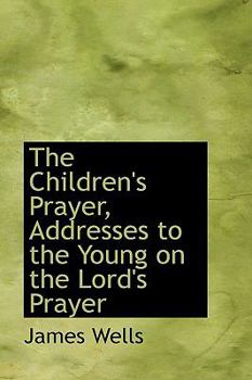 Paperback The Children's Prayer, Addresses to the Young on the Lord's Prayer Book