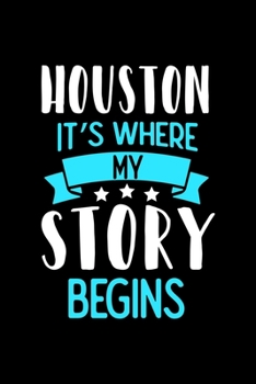 Paperback Houston It's Where My Story Begins: Houston Dot Grid 6x9 Dotted Bullet Journal and Notebook 120 Pages Book