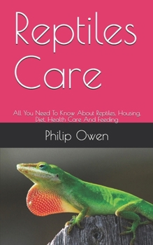 Paperback Reptiles Care: All You Need To Know About Reptiles, Housing, Diet, Health Care And Feeding Book