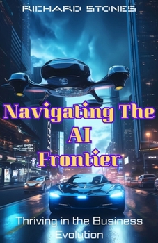 Paperback Navigating The Ai Frontier: Thriving in the Business Evolution Book