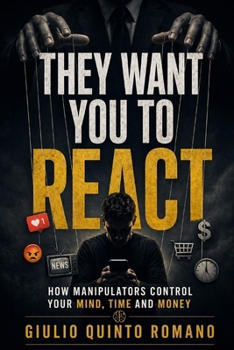 Paperback They Want You to React: How Manipulators Control Your Mind, Time and Money Book