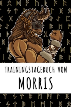 Trainingstagebuch von Morris: Personalisierter Tagesplaner für dein Fitness- und Krafttraining im Fitnessstudio oder Zuhause (German Edition)