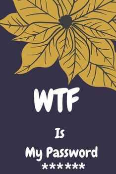 WTF Is My Password: Password logbook and internet password organizer, alphabetical password book, Internet Websites, and Passwords, Logboo