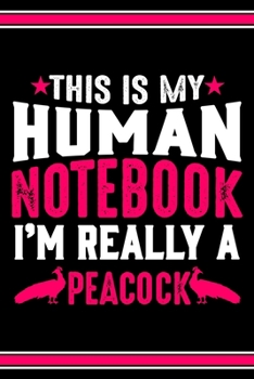 Paperback This Is My Human Notebook I'm Really a Peacock: Lined Journal Notebook/Diary for Peacock Lover - Best Gift Idea Book