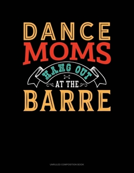 Paperback Dance Moms Hang Out At The Barre: Unruled Composition Book