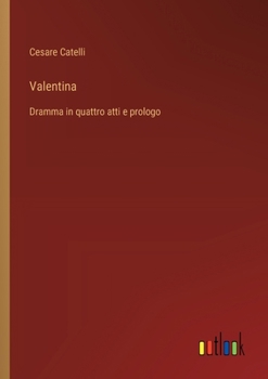 Paperback Valentina: Dramma in quattro atti e prologo [Italian] Book