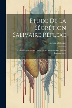 Paperback Étude De La Sécrétion Salivaire Réflexe: (Expériences Chez Le Chien Par La Méthode Des Fistules Permanentes.) [French] Book