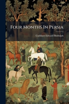 Paperback Four Months In Persia: And A Visit To Trans-caspia Book