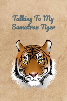 Paperback Talking To My Sumatran Tiger Book