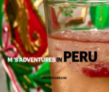 M's Adventures in Peru