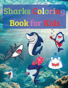 Sharks Coloring Book for Kids: Awesome Sharks Coloring Book for Kids - Gift for Boys & Girls, Ages 2-4 4-6 4-8 6-8 - Coloring Fun and Awesome Facts - ... Fun - Simple and Cute designs - Activity Book