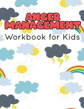 Paperback Anger Management Workbook for Kids: 55 Activities to Help Kids Stay Calm and Make Better Choices When They Feel Mad Book