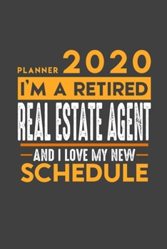 Paperback Planner 2020 for retired REAL ESTATE AGENT: I'm a retired REAL ESTATE AGENT and I love my new Schedule - 366 Daily Calendar Pages - 6" x 9" - Retireme Book