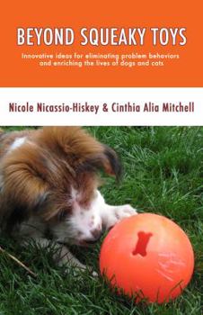 Paperback Beyond Squeaky Toys: Innovative ideas for eliminating problem behaviors and enriching the lives of dogs and cats Book