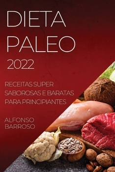 Paperback Dieta Paleo 2022: Receitas Super Saborosas E Baratas Para Principiantes [Portuguese] Book